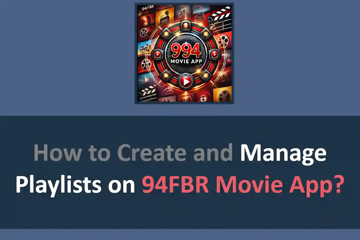 How to Create and Manage Playlists on the 94FBR Movie App?