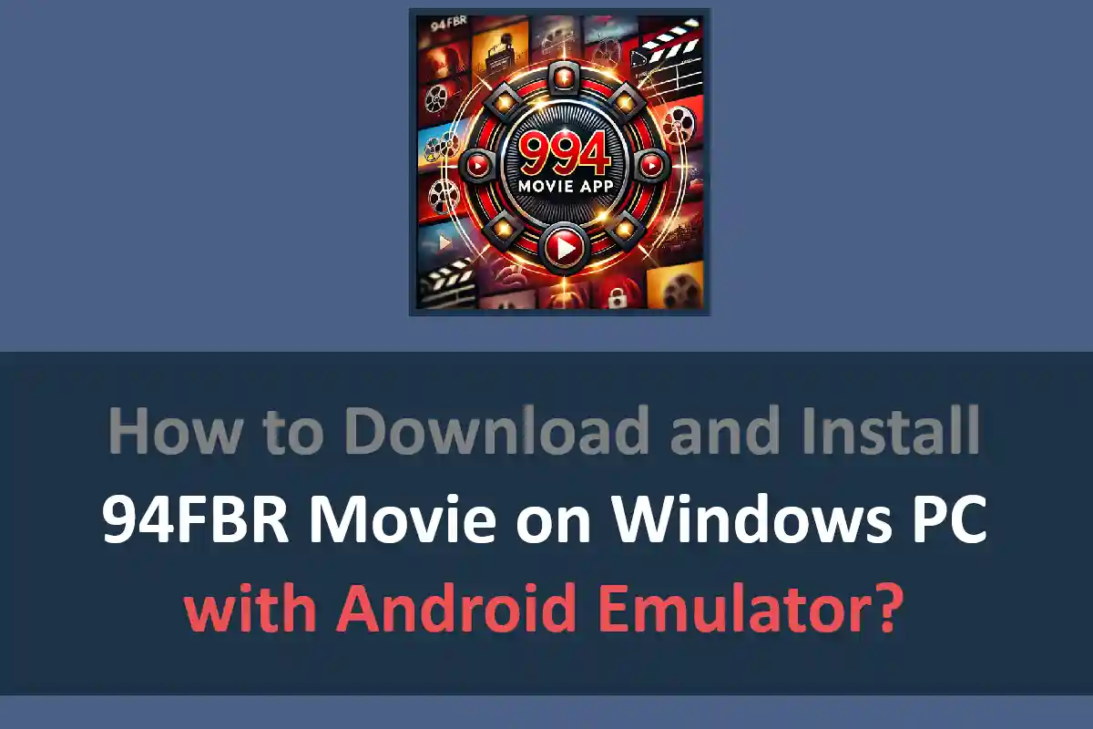 How to Download and Install 94FBR Movie on Windows PC with Android Emulator?
