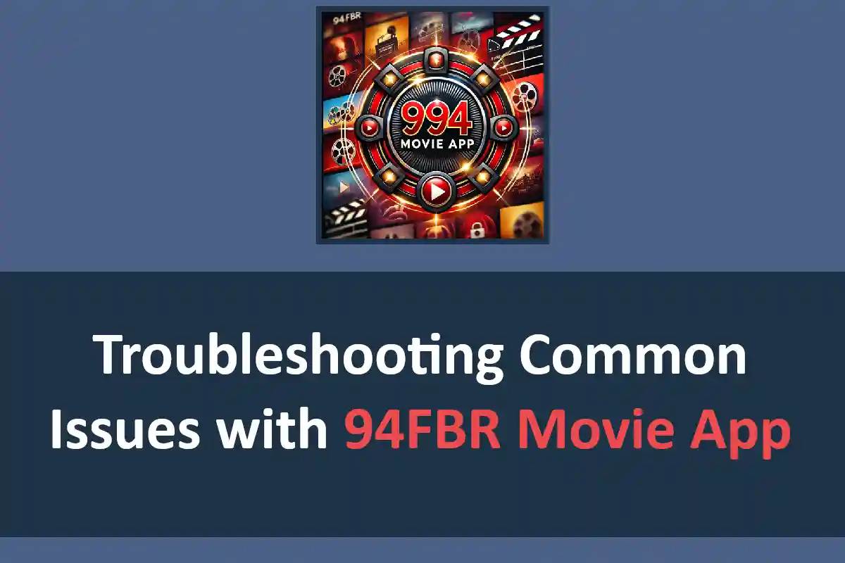 Troubleshooting Common Issues with 94FBR Movie App